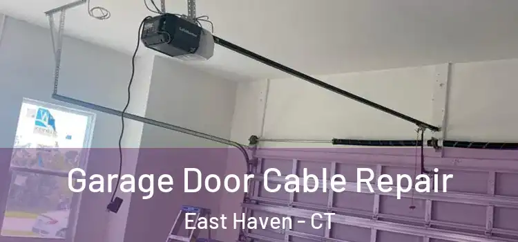  Garage Door Cable Repair East Haven - CT