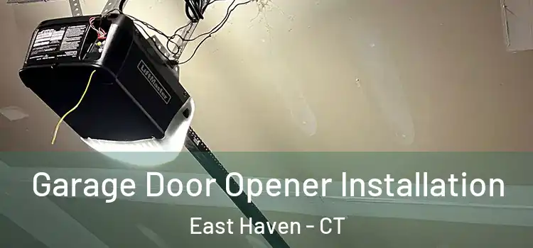  Garage Door Opener Installation East Haven - CT