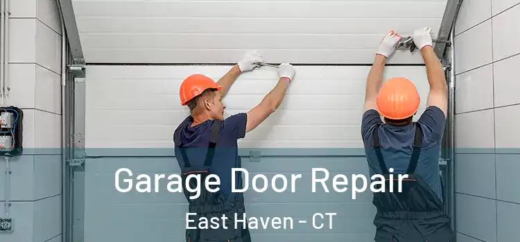  Garage Door Repair East Haven - CT
