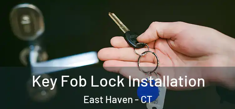 Key Fob Lock Installation East Haven - CT