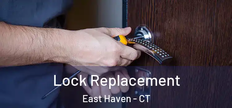 Lock Replacement East Haven - CT